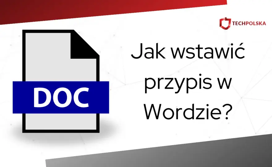 Przypisy w Wordzie - Jak wstawić, edytować i usunąć?